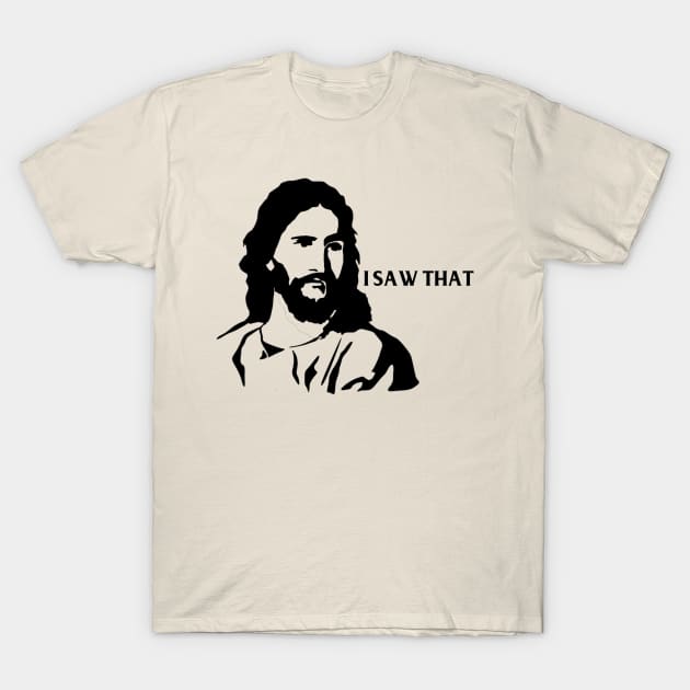 Jesus Saw It All T-Shirt by Contentarama